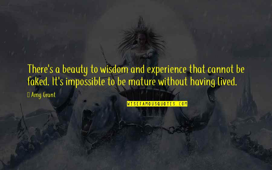 Wisdom And Beauty Quotes By Amy Grant: There's a beauty to wisdom and experience that