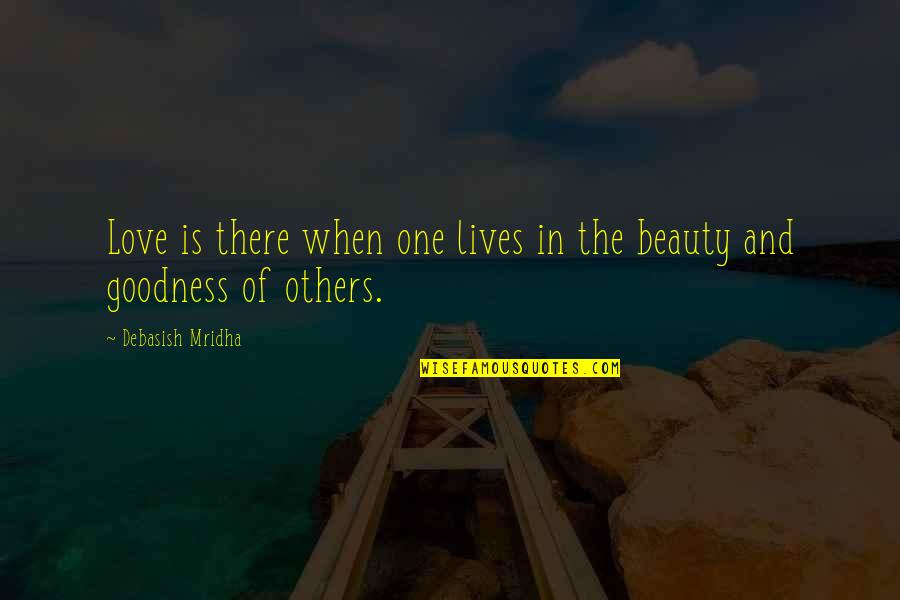 Wisdom And Beauty Quotes By Debasish Mridha: Love is there when one lives in the