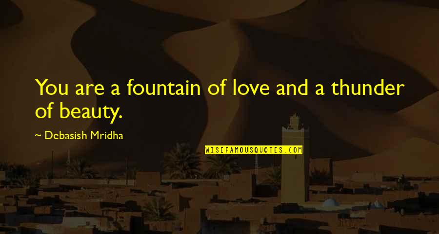 Wisdom And Beauty Quotes By Debasish Mridha: You are a fountain of love and a