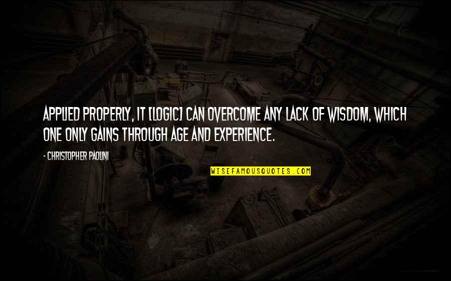 Wisdom And Experience Quotes By Christopher Paolini: Applied properly, it [logic] can overcome any lack