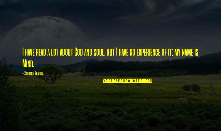 Wisdom And Experience Quotes By Saurabh Sharma: I have read a lot about God and Wisdom And Experience Quotes By Saurabh Sharma: I have read a lot about God and