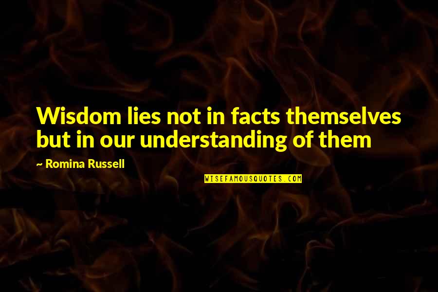 Wisdom And Facts Quotes By Romina Russell: Wisdom lies not in facts themselves but in Wisdom And Facts Quotes By Romina Russell: Wisdom lies not in facts themselves but in