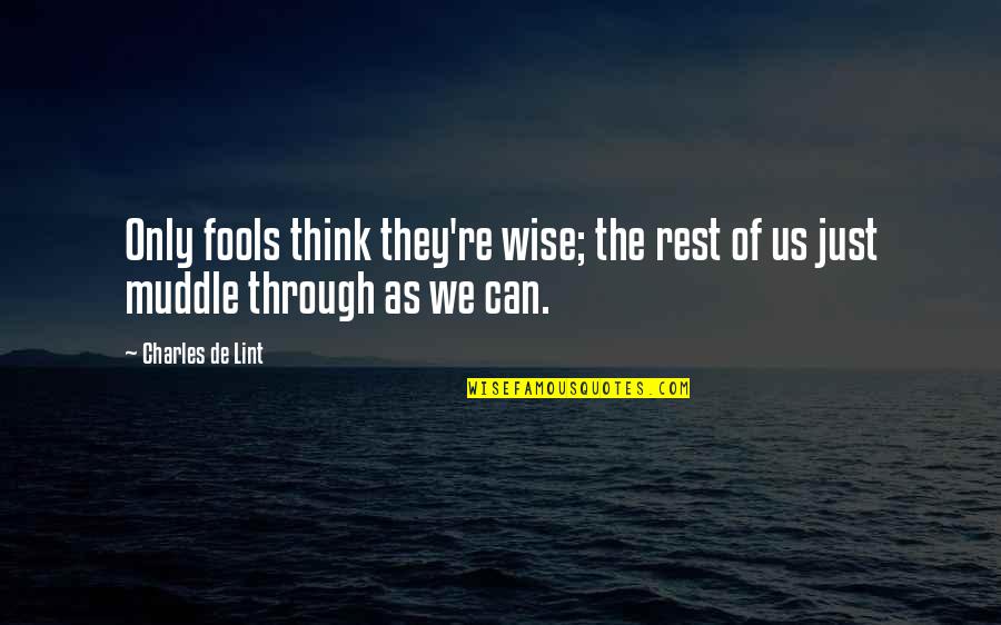 Wisdom And Fools Quotes By Charles De Lint: Only fools think they're wise; the rest of