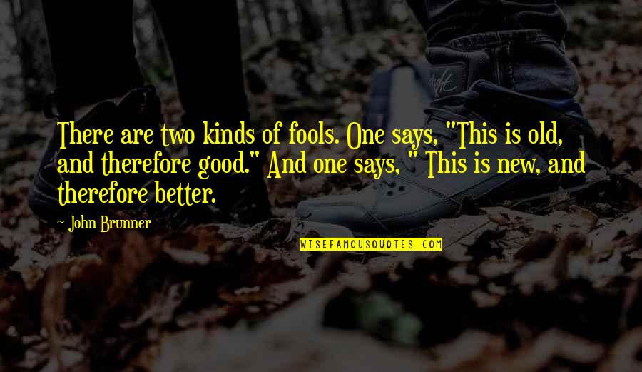 Wisdom And Fools Quotes By John Brunner: There are two kinds of fools. One says,