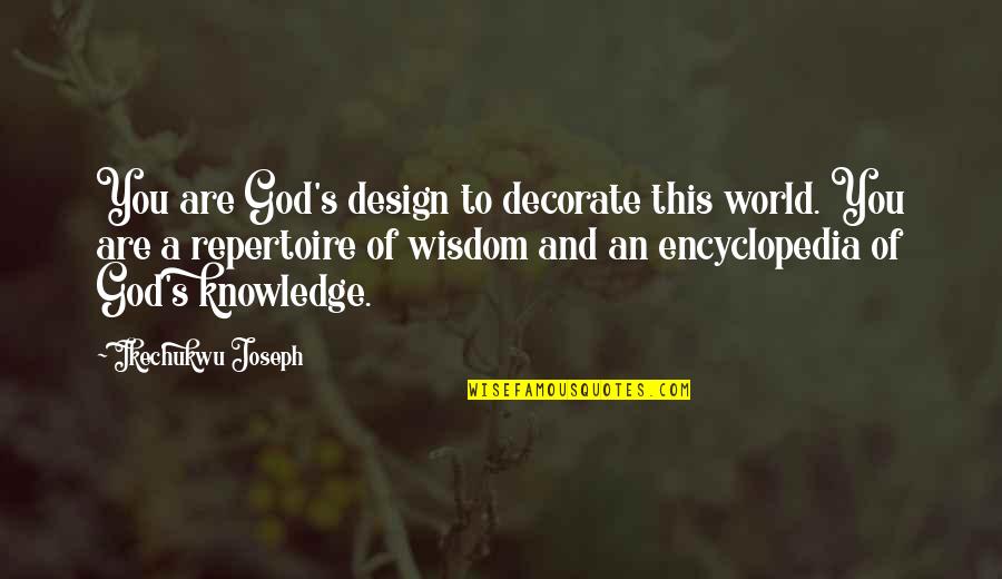 Wisdom And God Quotes By Ikechukwu Joseph: You are God's design to decorate this world.