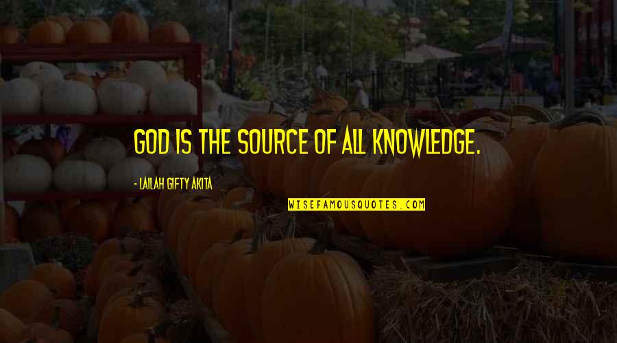 Wisdom And God Quotes By Lailah Gifty Akita: God is the source of all knowledge.