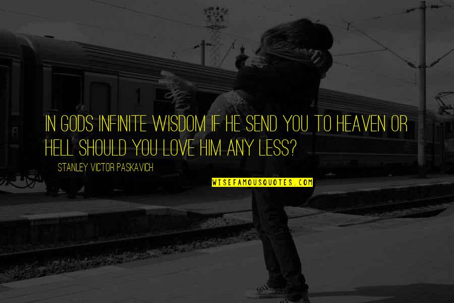 Wisdom And God Quotes By Stanley Victor Paskavich: In Gods infinite wisdom if he send you