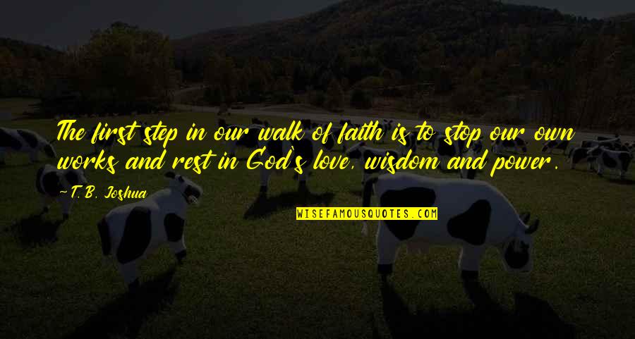 Wisdom And God Quotes By T. B. Joshua: The first step in our walk of faith
