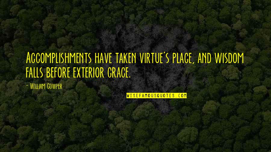 Wisdom And Grace Quotes By William Cowper: Accomplishments have taken virtue's place, and wisdom falls