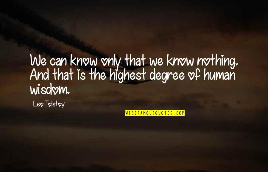 Wisdom And Humanity Quotes By Leo Tolstoy: We can know only that we know nothing. Wisdom And Humanity Quotes By Leo Tolstoy: We can know only that we know nothing.
