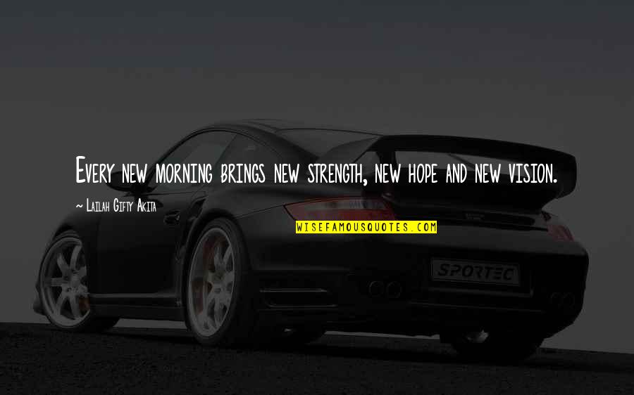 Wisdom And Living Quotes By Lailah Gifty Akita: Every new morning brings new strength, new hope