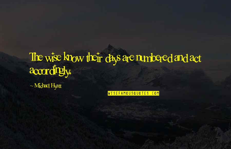 Wisdom And Living Quotes By Michael Hyatt: The wise know their days are numbered and