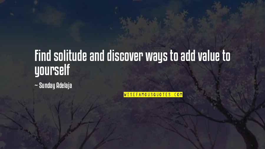 Wisdom And Money Quotes By Sunday Adelaja: Find solitude and discover ways to add value