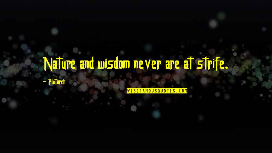 Wisdom And Nature Quotes By Plutarch: Nature and wisdom never are at strife.