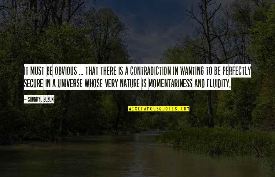 Wisdom And Nature Quotes By Shunryu Suzuki: It must be obvious ... that there is