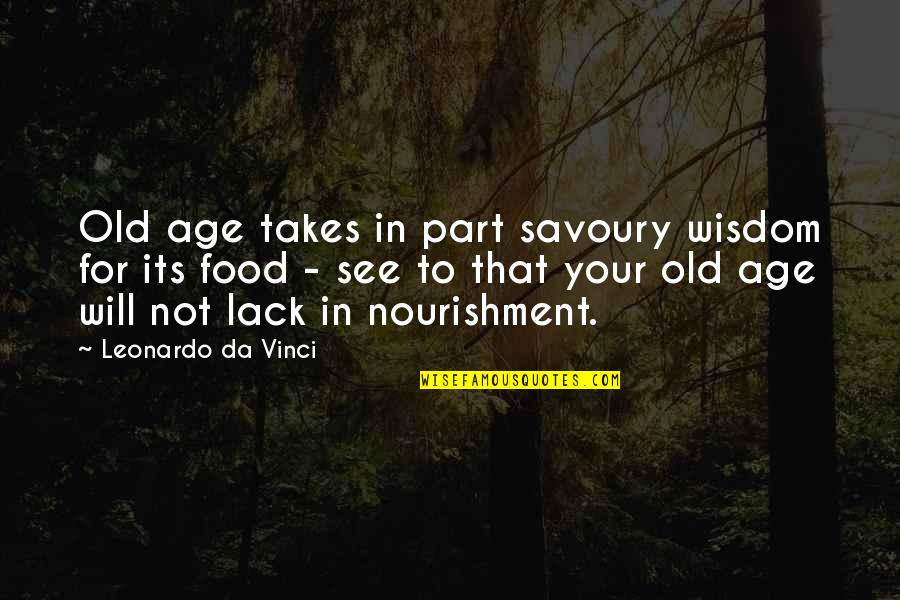 Wisdom And Old Age Quotes By Leonardo Da Vinci: Old age takes in part savoury wisdom for