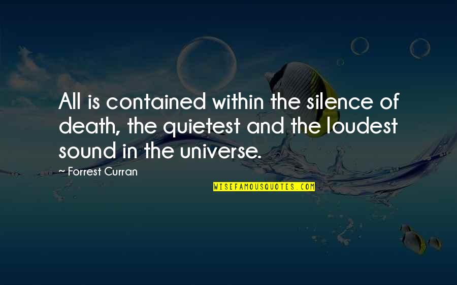 Wisdom And Silence Quotes By Forrest Curran: All is contained within the silence of death,