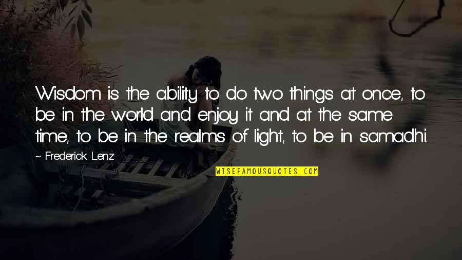 Wisdom And Time Quotes By Frederick Lenz: Wisdom is the ability to do two things