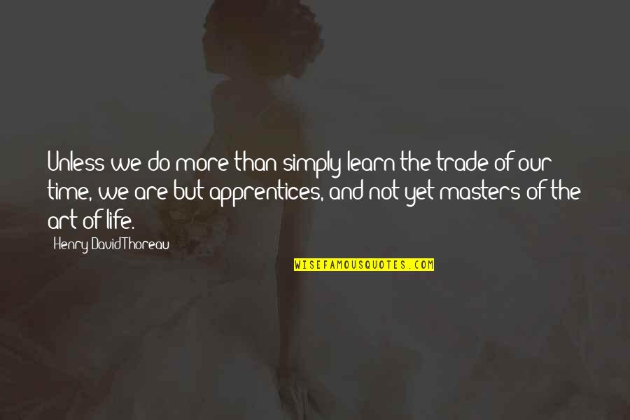 Wisdom And Time Quotes By Henry David Thoreau: Unless we do more than simply learn the