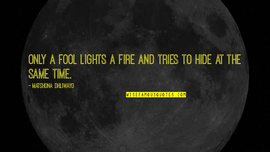 Wisdom And Time Quotes By Matshona Dhliwayo: Only a fool lights a fire and tries