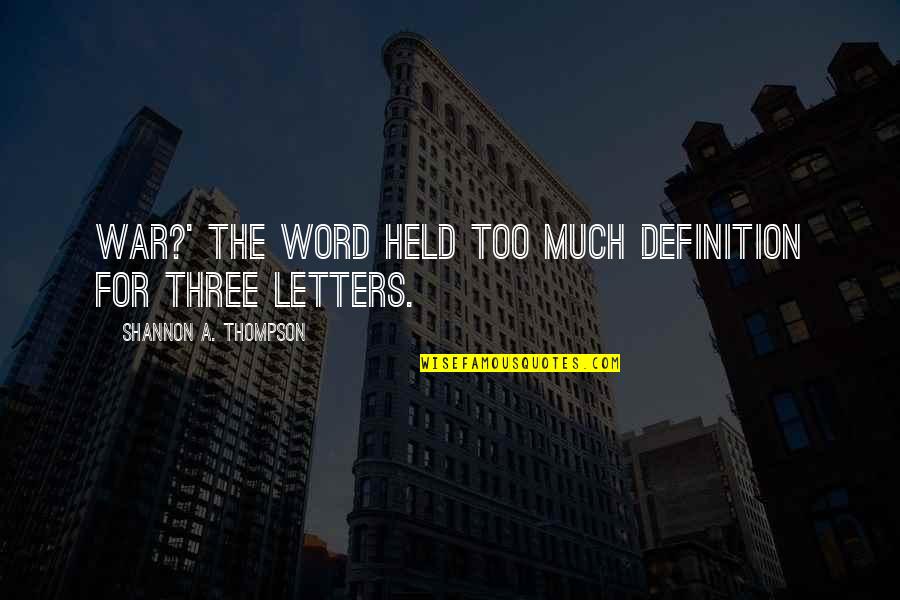 Wisdom And War Quotes By Shannon A. Thompson: War?' The word held too much definition for Wisdom And War Quotes By Shannon A. Thompson: War?' The word held too much definition for