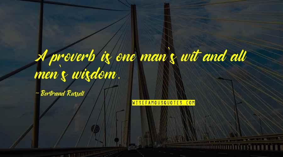 Wisdom And Wit Quotes By Bertrand Russell: A proverb is one man's wit and all