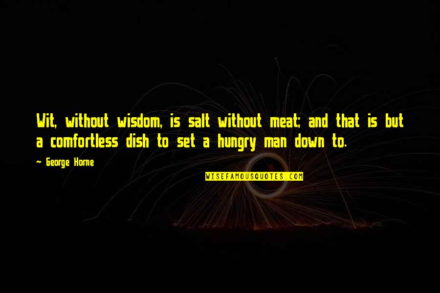 Wisdom And Wit Quotes By George Horne: Wit, without wisdom, is salt without meat; and