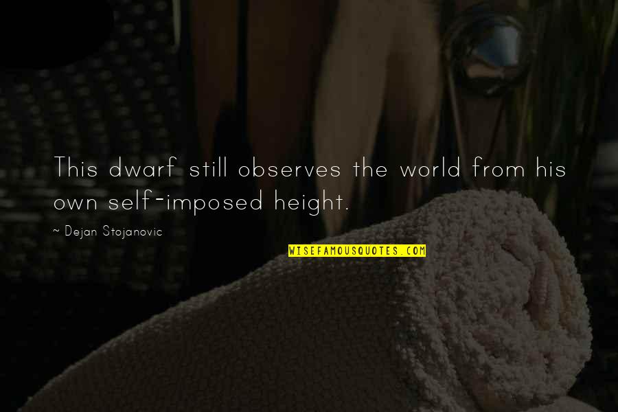 Wisdom Books Quotes By Dejan Stojanovic: This dwarf still observes the world from his Wisdom Books Quotes By Dejan Stojanovic: This dwarf still observes the world from his
