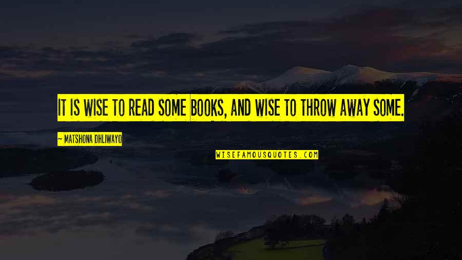 Wisdom Books Quotes By Matshona Dhliwayo: It is wise to read some books, and Wisdom Books Quotes By Matshona Dhliwayo: It is wise to read some books, and