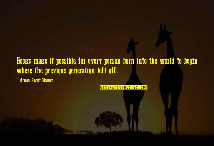 Wisdom Books Quotes By Orison Swett Marden: Books make it possible for every person born Wisdom Books Quotes By Orison Swett Marden: Books make it possible for every person born