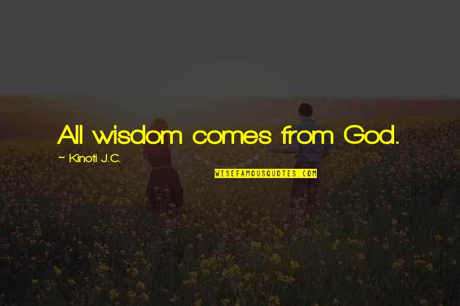 Wisdom Comes From God Quotes By Kinoti J.C.: All wisdom comes from God. Wisdom Comes From God Quotes By Kinoti J.C.: All wisdom comes from God.