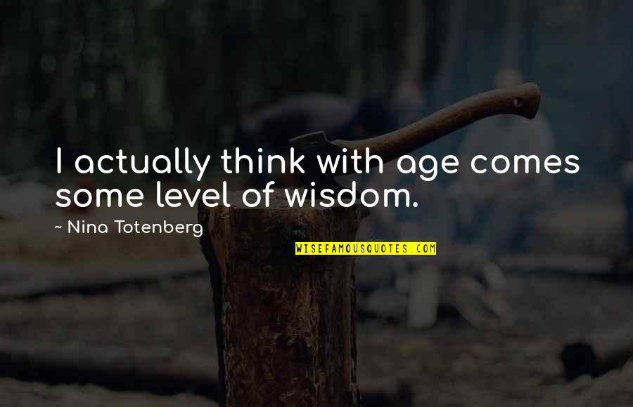 Wisdom Comes With Age Quotes By Nina Totenberg: I actually think with age comes some level Wisdom Comes With Age Quotes By Nina Totenberg: I actually think with age comes some level