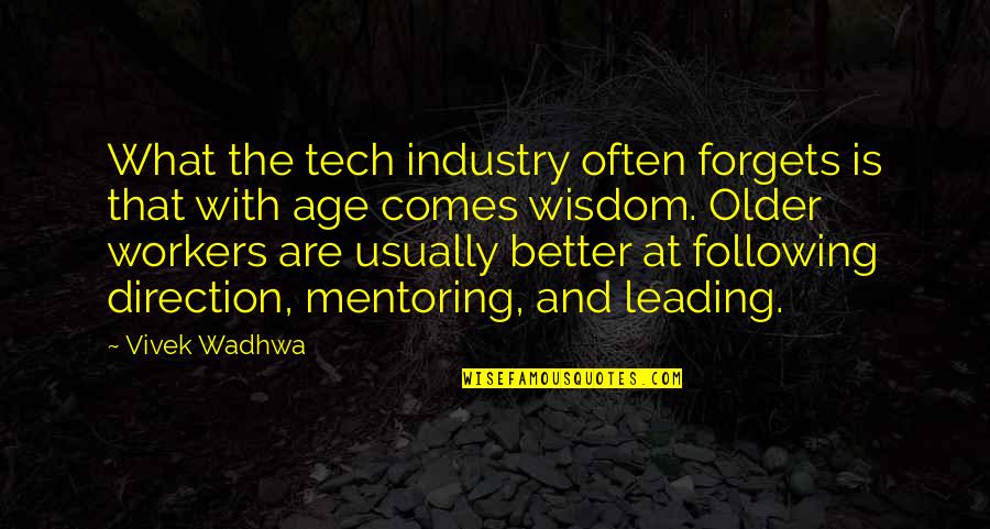 Wisdom Comes With Age Quotes By Vivek Wadhwa: What the tech industry often forgets is that Wisdom Comes With Age Quotes By Vivek Wadhwa: What the tech industry often forgets is that