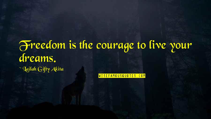 Wisdom Courage And Strength Quotes By Lailah Gifty Akita: Freedom is the courage to live your dreams.