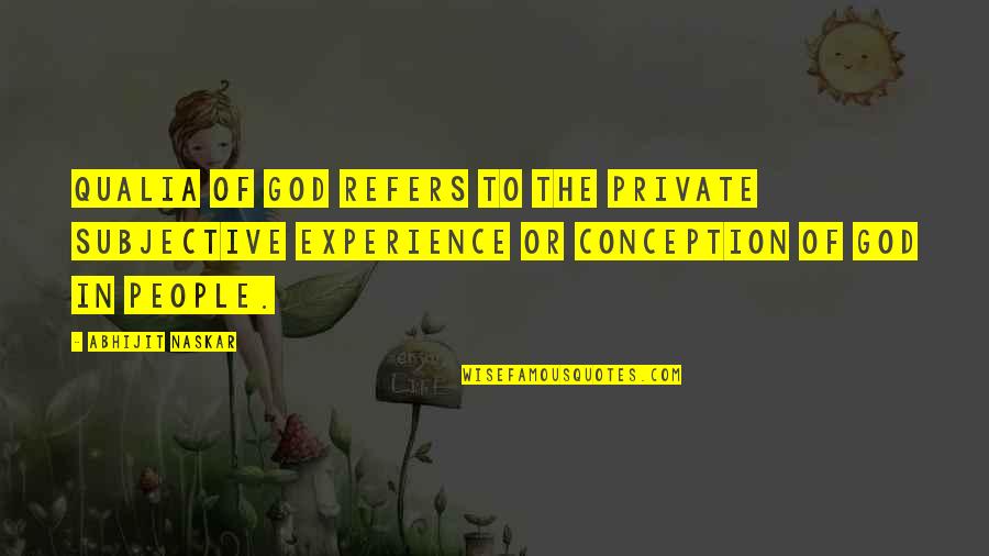 Wisdom Experience Quotes By Abhijit Naskar: Qualia of God refers to the private subjective Wisdom Experience Quotes By Abhijit Naskar: Qualia of God refers to the private subjective