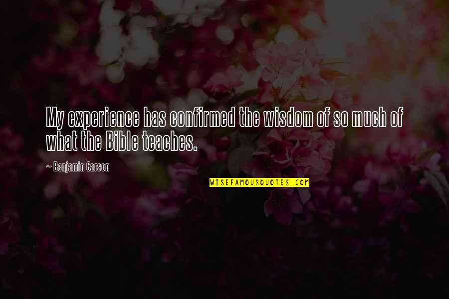 Wisdom Experience Quotes By Benjamin Carson: My experience has confirmed the wisdom of so