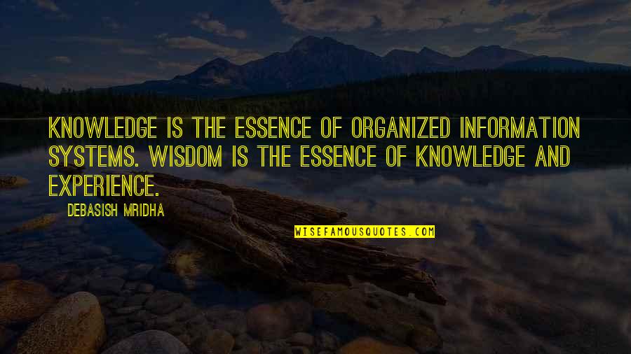 Wisdom Experience Quotes By Debasish Mridha: Knowledge is the essence of organized information systems. Wisdom Experience Quotes By Debasish Mridha: Knowledge is the essence of organized information systems.