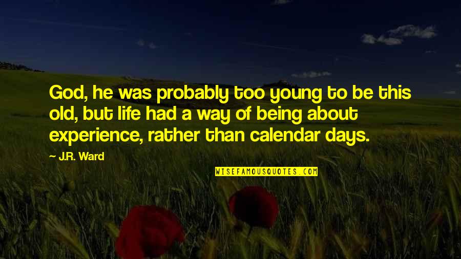 Wisdom Experience Quotes By J.R. Ward: God, he was probably too young to be Wisdom Experience Quotes By J.R. Ward: God, he was probably too young to be