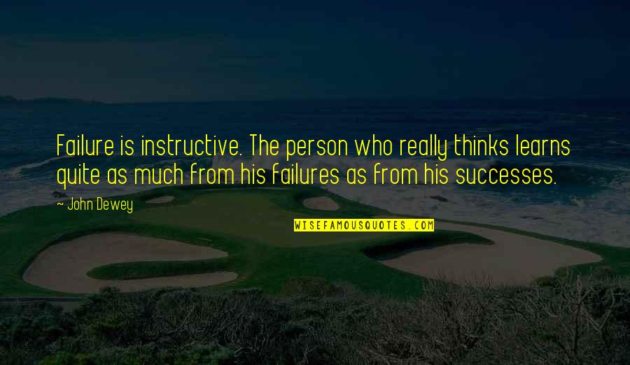 Wisdom Experience Quotes By John Dewey: Failure is instructive. The person who really thinks Wisdom Experience Quotes By John Dewey: Failure is instructive. The person who really thinks