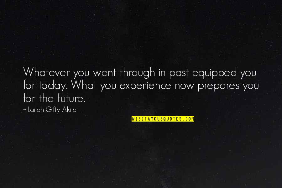 Wisdom Experience Quotes By Lailah Gifty Akita: Whatever you went through in past equipped you Wisdom Experience Quotes By Lailah Gifty Akita: Whatever you went through in past equipped you