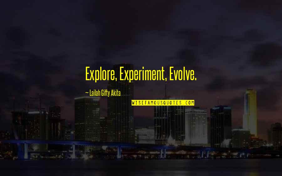 Wisdom Experience Quotes By Lailah Gifty Akita: Explore, Experiment, Evolve. Wisdom Experience Quotes By Lailah Gifty Akita: Explore, Experiment, Evolve.