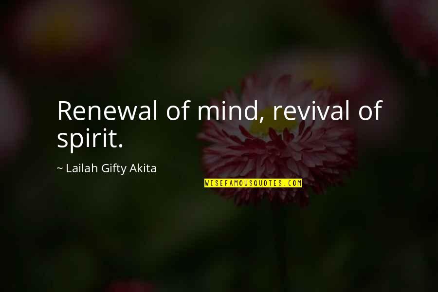 Wisdom Experience Quotes By Lailah Gifty Akita: Renewal of mind, revival of spirit. Wisdom Experience Quotes By Lailah Gifty Akita: Renewal of mind, revival of spirit.
