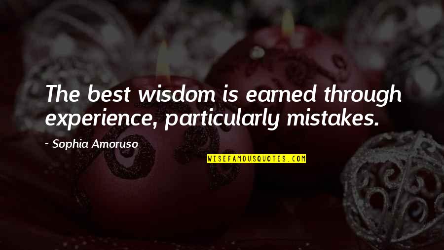 Wisdom Experience Quotes By Sophia Amoruso: The best wisdom is earned through experience, particularly Wisdom Experience Quotes By Sophia Amoruso: The best wisdom is earned through experience, particularly