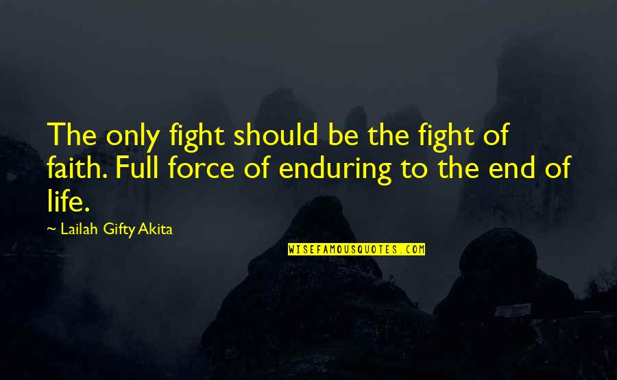 Wisdom Faith Quotes By Lailah Gifty Akita: The only fight should be the fight of