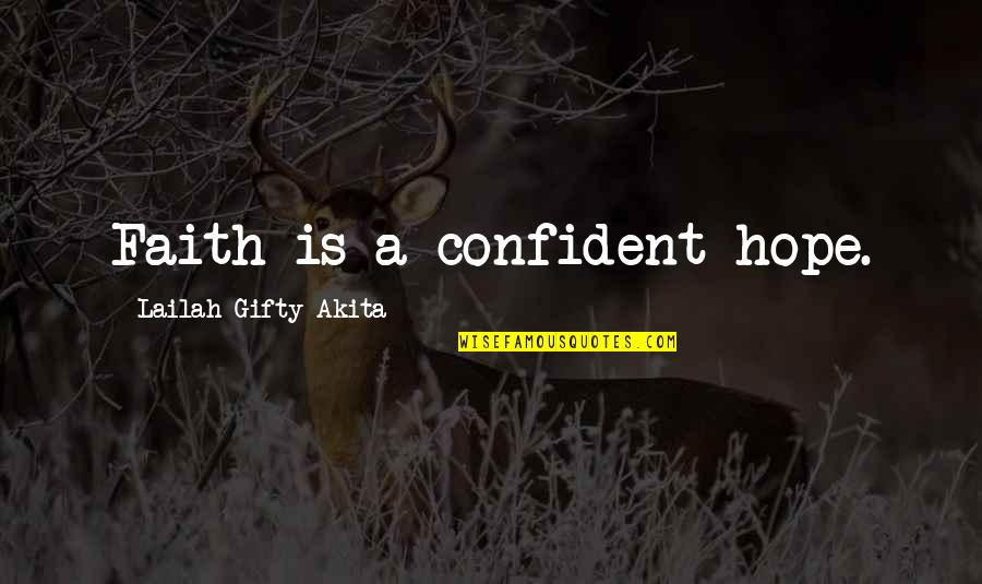 Wisdom Faith Quotes By Lailah Gifty Akita: Faith is a confident hope.