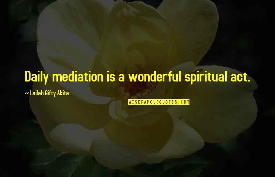 Wisdom Faith Quotes By Lailah Gifty Akita: Daily mediation is a wonderful spiritual act.