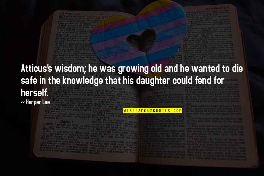 Wisdom For My Daughter Quotes By Harper Lee: Atticus's wisdom; he was growing old and he