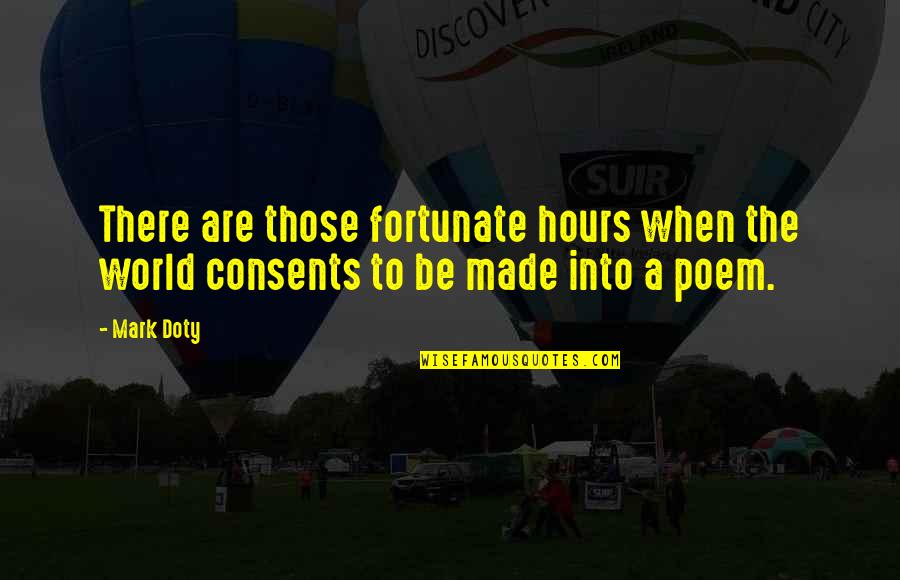 Wisdom From Elders Quotes By Mark Doty: There are those fortunate hours when the world