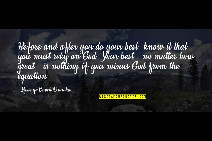 Wisdom From God Quotes By Ifeanyi Enoch Onuoha: Before and after you do your best, know