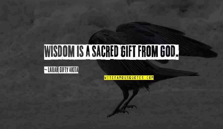Wisdom From God Quotes By Lailah Gifty Akita: Wisdom is a sacred gift from God.